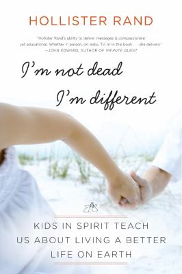 I'm not dead, I'm different : kids in spirit teach us about living a better life on Earth /