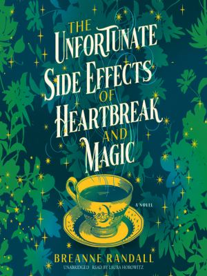 The unfortunate side effects of heartbreak and magic [eaudiobook] : A novel.