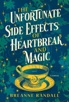 The unfortunate side effects of heartbreak and magic [ebook] : A novel.
