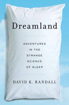 Dreamland : adventures in the strange science of sleep /