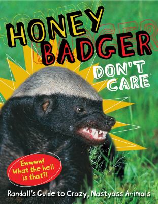 Honey badger don't care : Randall's guide to crazy, nastyass animals /