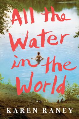 All the water in the world : a novel /