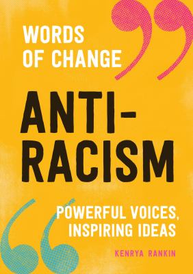 Anti-racism : powerful voices, inspiring ideas /