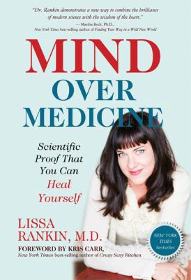 Mind over medicine : scientific proof you can heal yourself /