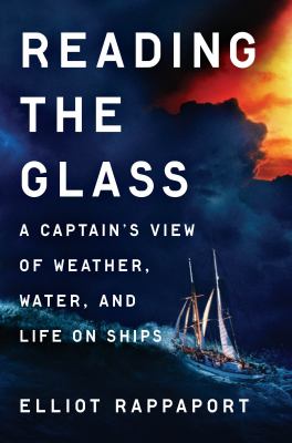 Reading the glass : a captain's view of weather, water, and life on ships /