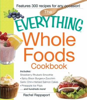 The everything whole foods cookbook /
