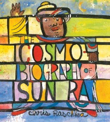 The cosmo-biography of Sun Ra : the sound of joy is enlightening /