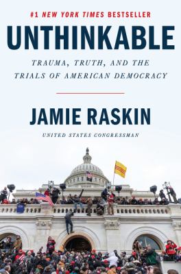 Unthinkable : trauma, truth, and the trials of American democracy /