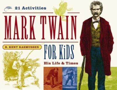 Mark Twain for kids : his life & times : 21 activities /