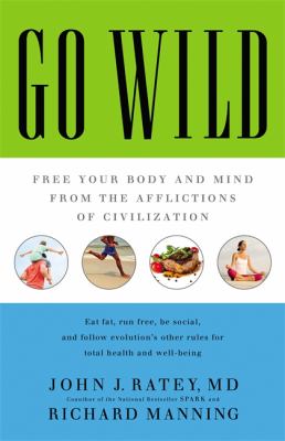 Go wild : free your body and mind from the afflictions of civilization /