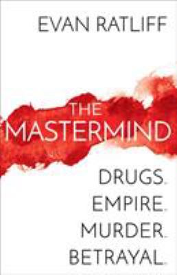 The mastermind : drugs, empire, murder, betrayal /