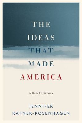 The ideas that made America : a brief history /