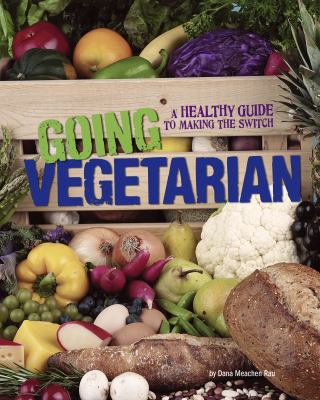 Going vegetarian : a healthy guide to making the switch /