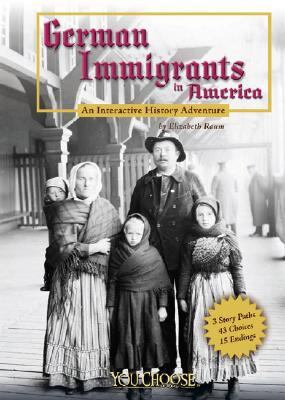 German immigrants in America : an interactive history adventure /