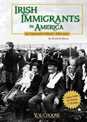 Irish immigrants in America : an interactive history adventure /