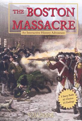 The Boston Massacre : an interactive history adventure /