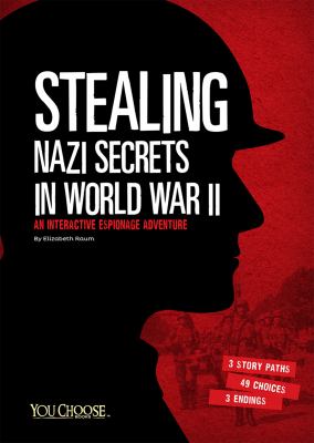 Stealing Nazi secrets in World War II : an interactive espionage adventure /