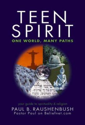 Teen spirit : one world, many paths : your guide to spirituality & religion /