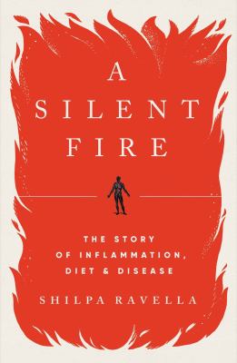 A silent fire : the story of inflammation, diet, and disease /