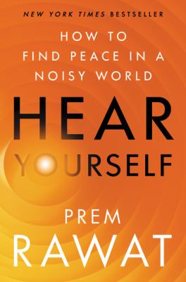 Hear yourself : how to find peace in a noisy world /