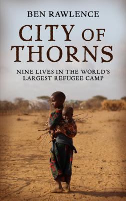 City of thorns [large type] : nine lives in the world's largest refugee camp /