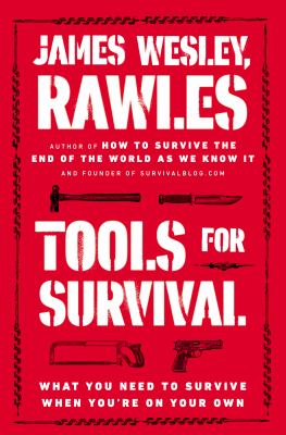 Tools for survival : what you need to survive when you're on your own /