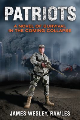 Patriots : a novel of survival in the coming collapse /