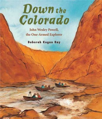 Down the Colorado : the story of John Wesley Powell, the one-armed explorer /