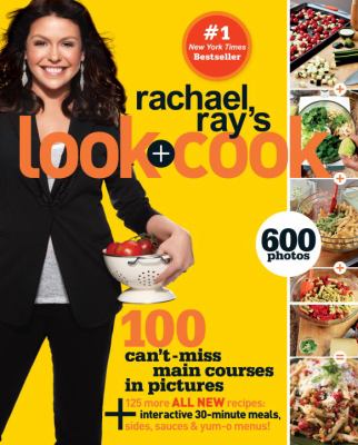 Rachael Ray's look + cook : 100 can't-miss main courses in pictures /
