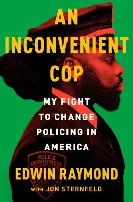 An inconvenient cop : my fight to change policing in America /