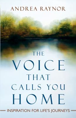 The voice that calls you home : inspiration for life's journeys /