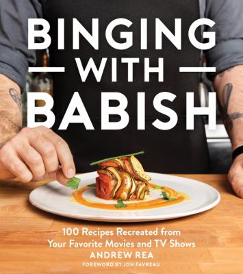 Binging with Babish : 100 recipes recreated from your favorite movies and TV shows /