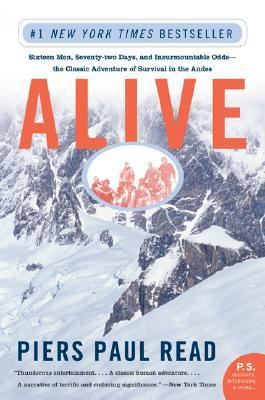 Alive : sixteen men, seventy-two days, and insurmountable odds-- the classic adventure of survival in the Andes /