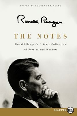 The notes [large type] : Ronald Reagan's private collection of stories and wisdom /
