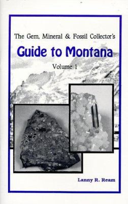 The gem, mineral & fossil collector's guide to Montana /