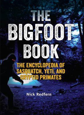 The Bigfoot book : the encyclopedia of Sasquatch, yeti, and cryptid primates /