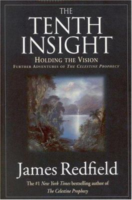 The tenth insight : holding the vision ; further adventures of The Celestine prophecy /