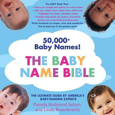 The baby name bible : the ultimate guide by America's baby-naming experts /