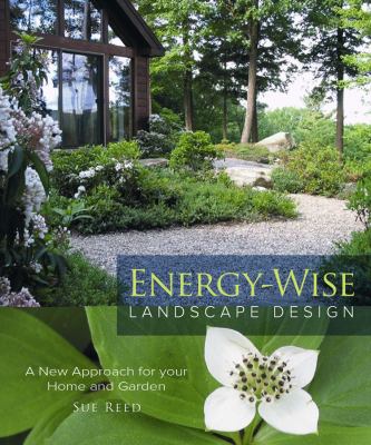 Energy-wise landscape design : a new approach for your home and garden /