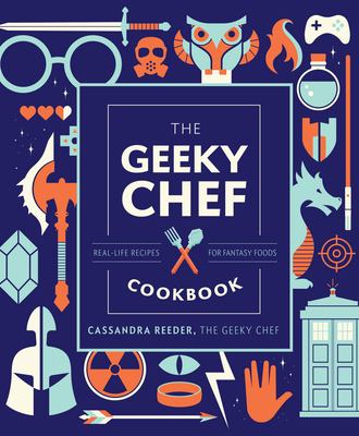 The geeky chef cookbook : real-life recipes for fantasy foods /