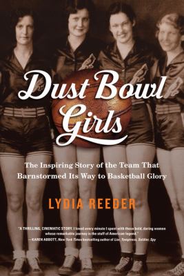 Dust bowl girls [large type] : the inspiring story of the team that barnstormed its way to basketball glory /
