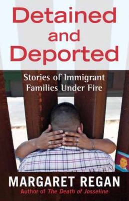 Detained and deported : stories of immigrant families under fire /