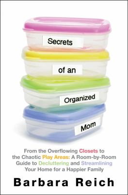 Secrets of an organized mom : how to declutter and streamline your home for a happier family /