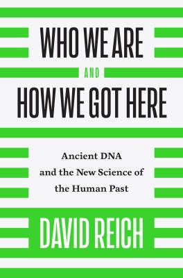 Who we are and how we got here : ancient DNA and the new science of the human past /