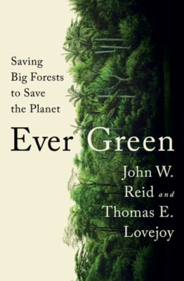 Ever green : saving big forests to save the planet /