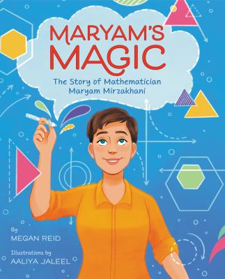 Maryam's magic : the story of mathematician Maryam Mirzakhani /