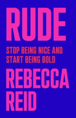 Rude : stop being nice and start being bold /