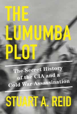 The Lumumba plot : the secret history of the CIA and a Cold War assassination /