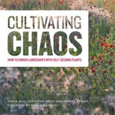 Cultivating chaos : how to enrich landscapes with self-seeding plants /