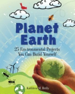Planet Earth : 25 environmental projects you can build yourself /